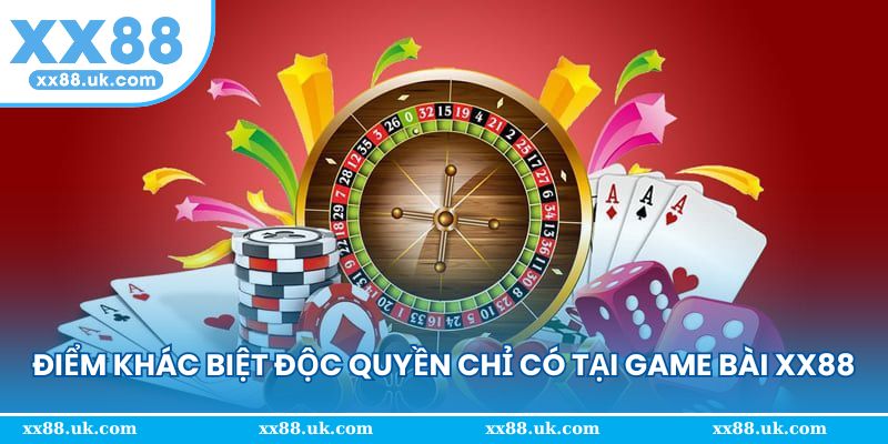 Điểm khác biệt độc quyền chỉ có tại game bài XX88