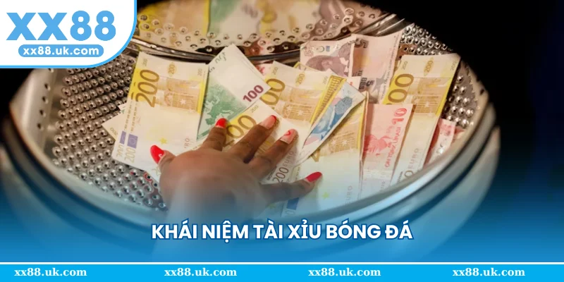 Khái niệm tài xỉu bóng đá